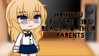 |Haikyuu future kids react to their parents| |credit in desc| 1/2