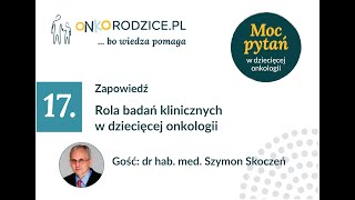 Zapowiedź - #17 "Rola badań klinicznych w dziecięcej onkologii", gość Prof. Szymon Skoczeń