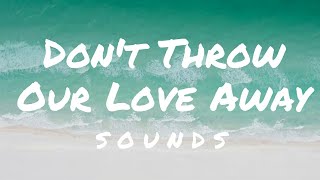 S O U N D S - Don't Throw Our Love Away (Lyrics) feat. Martin Novales