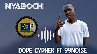 Dope Cypher Ft. 99 Noise - Nyabochi