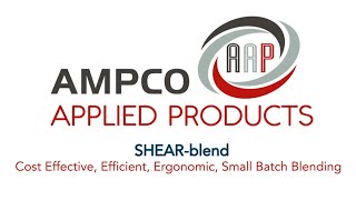 Master Moderate Shear, Small-Batch Blending With Ampco’s SHEAR-Blend