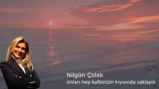 Nilgün Çolak   onları hep kalbinizin kıyısında saklayın