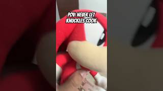 Never let Knuckles cook