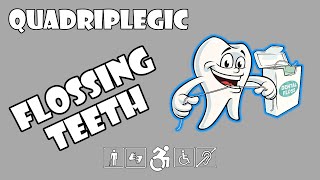 Flossing Teeth - How To | Quadriplegic (C5,C6,C7)