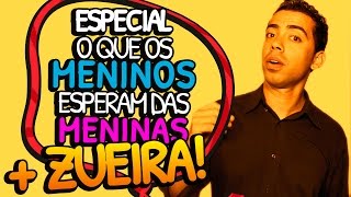 DC Especial + ZUEIRA: O que os meninos esperam das meninas!