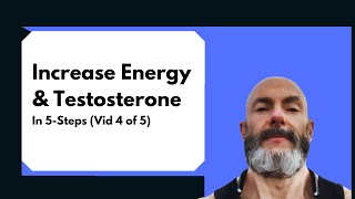 Increase Energy & Testosterone To Abundance In 5-Steps (Vid 4 of 5)