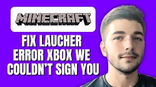 Fix Minecraft Launcher Error We Couldn't Sign You into Xbox Live on Windows PC