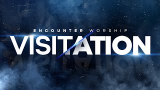 Visitation | Encounter Worship (Live)