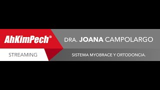 Dra. Joana Campolargo. Tema: Sistema Myobrace y Ortodoncia