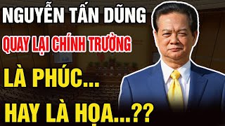 TBT Tô Lâm LÀM SẠCH BỘ MÁY:Nguyễn Tấn Dũng Quay Lại Chính Trường Việt Nam, Là Phúc Hay Họa