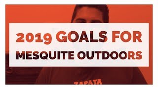 2019 Mesquite Outdoors Channel Goals