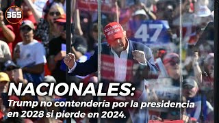 Trump NO CONTENDERÍA por la PRESIDENCIA en 2028 si pierde en 2024