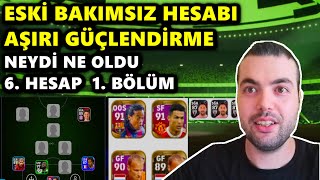 ESKİ BAKIMSIZ HESABI GÜÇLENDİRME ✈️ NEYDİ NE OLDU 6. HESAP 1. BÖLÜM (eFootball 2025 Mobile)