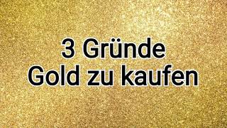 3 Gründe Gold zu kaufen!