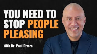 How to overcome people pleasing with Dr Paul Rivera #speakwithpeoplepodcast