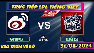 LPL tiếng việt | Trực tiếp WBG⁠ - LNG Vòng loại CKTG  2024 - Tí Bẹo - LPL- LEC Tiếng Việt