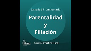 Presentación Jornada 25º. Aniversario sobre "Parentalidad y filiación" Gabriel Ianni