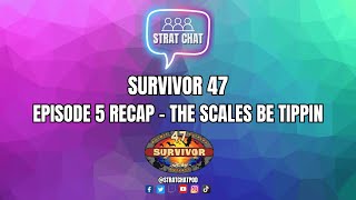 Survivor 47 - EPISODE 5 RECAP - THE SCALES BE TIPPIN! | Strat Chat Podcast