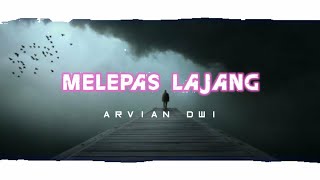 Lirik MELEPAS LAJANG "ARVIAN DWI ft. TRI SUAKA"