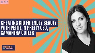 Ep. 177: Creating Kid Friendly Beauty With Petite 'n Pretty CEO, Samantha Cutler