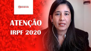 Atenção - IRPF 2020 - Como Será ? | Decisiva