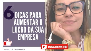 COMO AUMENTAR O LUCRO DA MINHA EMPRESA! 6 Dicas para aumentar o lucro da sua empresa.