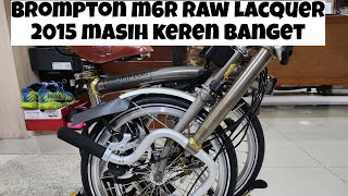 SEPEDA LIPAT BROMPTON M6R RAW LACQUER 2015 REVIEW MASIH KEREN BANGET