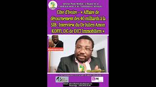 Côte d'Ivoire - «Affaire de détournement de 40 milliards à la SIB : Interview Dr Julien Amon KOFFI»