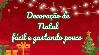 DECORAÇÃO DE NATAL FÁCIL E GASTANDO POUCO