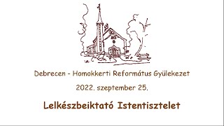 Homokkerti Református Gyülekezet - Lelkészbeiktató Istentisztelet - 2022.09.25.