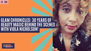 Ep. 189: Glam Chronicles: 30+ Years of Beauty Magic BEHIND THE SCENES With Viola Nicholson!