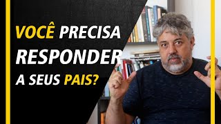 Você precisa responder a seus pais? | Luiz Mota Psicologo