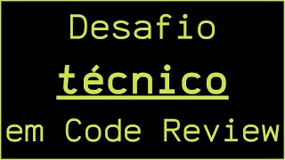 Desafio Técnico feito em Code Review - 5.3k USD - Realista e Incomum