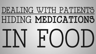 Dealing With Patients | Hiding Medications In Food