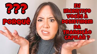 PORQUE EU INCENTIVO VOCÊS À DESISTIREM DA TRANSIÇÃO CAPILAR? @clickdaju