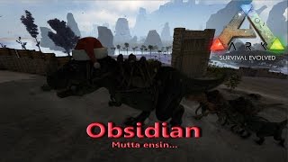 ARK Survival Evolved 49 - Obsidian, Mutta Ensin....