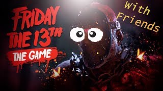 Friday the 13th Gameplay (With Friends)