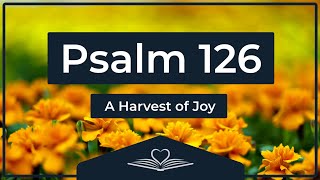 Psalm 126 (NRSV) - A Harvest of Joy (Audio Bible)