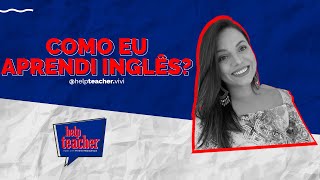 Como eu aprendi inglês?