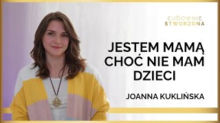 Macierzyństwo realizuje się na wiele sposobów | Joanna Kuklińska | Podcast Cudownie Stworzona 10