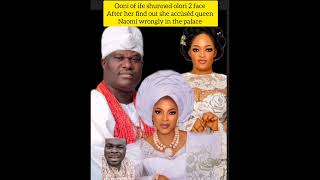 ooni of ife shùnned olori 2 face after he find out that she accùsèd queen naomi wrongly in the palac