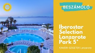 LANZAROTE 🌴 Iberostar Selection Lanzarote Park 5* luxusszálloda