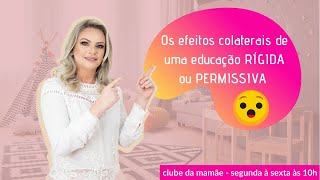 OS EFEITOS COLATERAIS DE UMA EDUCAÇÃO RÍGIDA OU PERMISSIVA