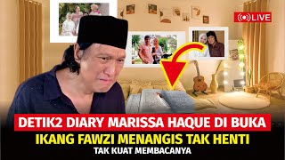 SEDIH DETIK2 IKANG FAWZI BACA DIARY MARISSA HAQUE, IKANG FAWZI MENANGIS TAK HENTI TENTANG SANG ISTRI