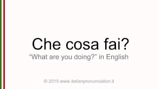 Correct Italian pronunciation of che cosa fai?, What are you doing?