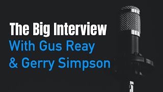 The big interview with Gus Reay & Gerry Simpson