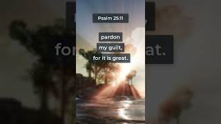 For your name’s sake, O Lord... (Psalm 25:11)