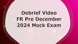 Debrief Video - FR Pre December 2024 Mock