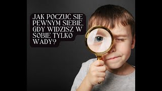 Jak poczuć się pewnym siebie, gdy widzisz w sobie wady