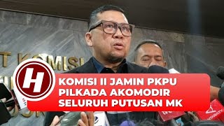 Komisi II Jamin PKPU Pilkada Akomodir Seluruh Putusan MK